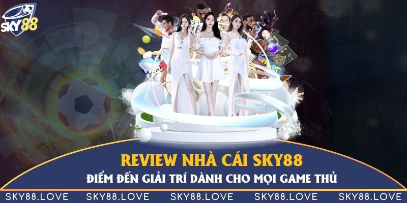 Review nhà cái Sky88 - Điểm đến giải trí dành cho mọi game thủ